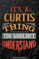 It's A Curtis Thing You Wouldn't Understand: Curtis Name Planner With Notebook Journal Calendar Personal Goals Password Manager & Much More, Perfect Gift For Curtis 1673684270 Book Cover