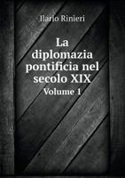 La Diplomazia Pontificia Nel Secolo XIX Volume 1 5518940882 Book Cover