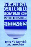 Practical Guide to Using Video in the Behavioral Sciences 0471636134 Book Cover
