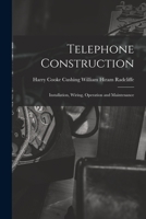 Telephone Construction: Installation, Wiring, Operation and Maintenance 1015599907 Book Cover