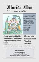 Florida Man: A Collection of Hilariously True, Unbelievable Headlines That Could Only Happen In Florida 0692818022 Book Cover