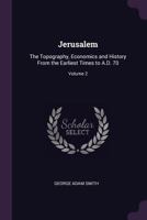 Jerusalem: The Topography, Economics and History from the Earliest Times to A.D. 70, Volume 2 B0BQ5G84P1 Book Cover