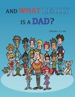 And What Really Is A Dad? 195872954X Book Cover