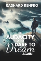 The Audacity To Try Dare To Dream Again B0DQVM4NN8 Book Cover