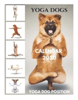 Yoga Dogs Calendar 2020 - Yoga Dog Position: Yoga Dog Calendar 2020, Yoga Dog Pose, Yoga Dog Poses, Yoga Dog Calendar 1712236261 Book Cover