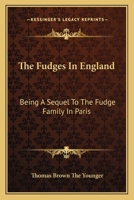 The Fudges in England: Being a Sequel to the Fudge Family in Paris 1145937101 Book Cover