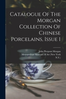 Catalogue Of The Morgan Collection Of Chinese Porcelains, Issue 1 1016868014 Book Cover