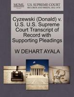 Cyzewski (Donald) v. U.S. U.S. Supreme Court Transcript of Record with Supporting Pleadings 1270556193 Book Cover