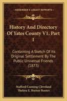 History And Directory Of Yates County V1, Part 1: Containing A Sketch Of Its Original Settlement By The Public Universal Friends 1120966957 Book Cover