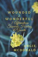 Wounded2Wonderful: Seven Affirmations Towards Healing and Growth 1984005073 Book Cover