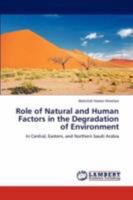 Role of Natural and Human Factors in the Degradation of Environment: In Central, Eastern, and Northern Saudi Arabia 3845404973 Book Cover