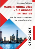 Made in China 2025 - Die große Initiative: Von der "Werkbank der Welt" zur Innovationsnation (German Edition) 3384639146 Book Cover