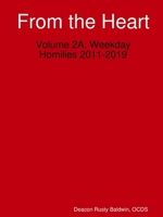 From the Heart Volume 2A: Weekday Homilies 2011-2019 0359835538 Book Cover