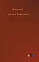 The City of the Mormons 3734035953 Book Cover