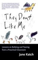 They Don't Like Me: Lessons on Bullying and Teasing from a Preschool Classroom 0807023205 Book Cover