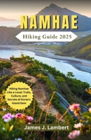 NAMHAE HIKING GUIDE 2025: Hiking Namhae Like a Local: Trails, Culture, and Secrets of Korea’s Island Gem B0F315TXMP Book Cover