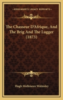 The Chasseur D'Afrique, And The Brig And The Lugger 1120735106 Book Cover