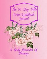 The 90 Day Bible Verse Gratitude Journal: A Daily Reminder Of Blessings 1075988721 Book Cover