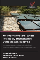 Kolektory sloneczne: Wybór lokalizacji, projektowanie i wymagania instalacyjne (Polish Edition) 6209706150 Book Cover