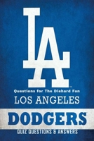 Los Angeles Dodgers Quiz Questions & Answers: Questions for The Diehard Fan: Basketball and Other Things Kids B08MSMJ42G Book Cover