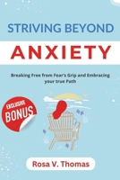 Striving Beyond Anxiety: Breaking Free from Fear’s Grip and Embracing your True Path B0DS49PLMN Book Cover
