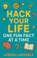 Hack Your Life: One Fun Fact at a Time B0F68L12NJ Book Cover