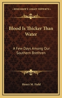 Blood Is Thicker Than Water: A Few Days Among Our Southern Brethren 3337389465 Book Cover