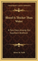 Blood Is Thicker Than Water: A Few Days Among Our Southern Brethren 1163260045 Book Cover