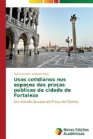 Usos Cotidianos Nos Espacos Das Pracas Publicas Da Cidade de Fortaleza 3639616545 Book Cover