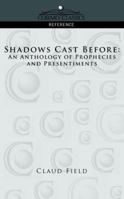 Shadows Cast Before: An Anthology of Prophecies and Presentiments 1596053682 Book Cover