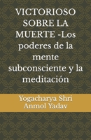 VICTORIOSO SOBRE LA MUERTE -Los poderes de la mente subconsciente y la meditación B002USGZQ8 Book Cover