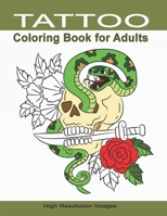 Tattoo Coloring Book for Adults: Gift for People Who Appreciate Tattoo | High Resolution Line Drawings Designed for Grown-Ups Men & Women | Ideal for Stress Relief and Relaxation B08MHPYP2H Book Cover