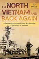 To North Vietnam and Back Again: A Personal Account of Navy A-6 Intruder Operations in Vietnam 1643451197 Book Cover