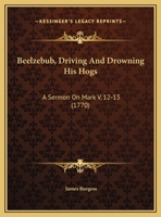 Beelzebub, Driving And Drowning His Hogs: A Sermon On Mark V, 12-13 1169533094 Book Cover