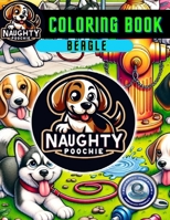 Naughty Poochie Coloring Book: Beagle Edition (Naughty Poochie Coloring Series) B0CTL8MVGF Book Cover