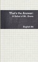 That’s the Answer: A Ballad of Mr. Evans 1105789209 Book Cover