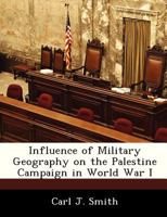 Influence of Military Geography on the Palestine Campaign in World War I 1288287275 Book Cover