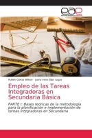 Empleo de las Tareas Integradoras en Secundaria Básica: PARTE I: Bases teóricas de la metodología para la planificación e implementación de tareas integradoras en Secundaria 6203873756 Book Cover
