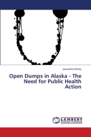 Open Dumps in Alaska - The Need for Public Health Action 3659496065 Book Cover