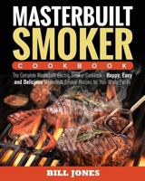 Masterbuilt Smoker Cookbook: The Complete Masterbuilt Electric Smoker Cookbook - Happy, Easy and Delicious Masterbuilt Smoker Recipes for Your Whole Family 1721071369 Book Cover