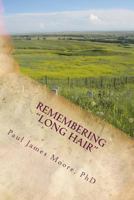 Remembering Long Hair: Contextualizing Custer's Last Stand in Historical and Geographical Realities 1497495318 Book Cover