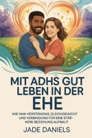 MIT ADHS GUT LEBEN IN DER EHE: WIE MAN VERSTÄNDNIS, GLEICHGEWICHT UND VERBINDUNG FÜR EINE STÄR-KERE BEZIEHUNG AUFBAUT (German Edition) B0FMF6PMF2 Book Cover