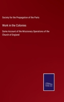 Work in the Colonies: Some Account of the Missionary Operations of the Church of England 3375038550 Book Cover