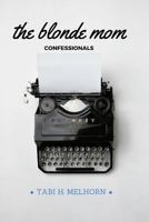 The Blonde Mom Confessionals 1329867440 Book Cover
