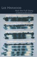 Not the Full Story - Six Interviews with Lee Harwood 1848610017 Book Cover