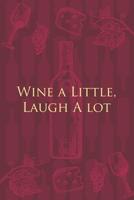Wine a Little, Laugh A lot: Wine Notebook - a stylish journal cover with 120 blank, lined pages - great gift for wine lovers 1076499767 Book Cover