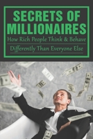 Secrets Of Millionaires: How Rich People Think & Behave Differently Than Everyone Else: How Do You Build A Rich Mindset B0991CCLTK Book Cover