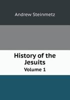 History of the Jesuits Volume 1 1271461722 Book Cover