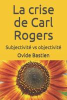 La crise de Carl Rogers: Subjectivité vs objectivité 1980379785 Book Cover