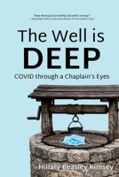 Well Is Deep : COVID Through a Chaplain's Eyes 1966655762 Book Cover